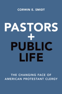 Pastors and Public Life : The Changing Face of American Protestant Clergy