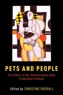 Pets and People : The Ethics of Our Relationships with Companion Animals, Paperback Book Pets and People : The Ethics of Our Relationships with Companion Animals, Paperback Book
