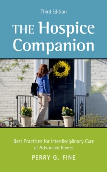 The Hospice Companion : Best Practices for Interdisciplinary Care of Advanced Illness