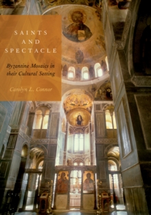 Saints and Spectacle : Byzantine Mosaics in their Cultural Setting