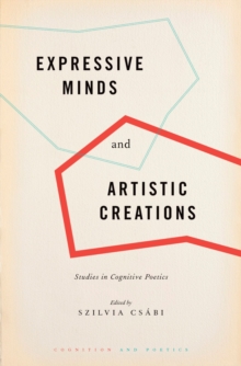 Expressive Minds and Artistic Creations : Studies in Cognitive Poetics