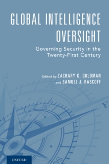 Global Intelligence Oversight : Governing Security in the Twenty-First Century