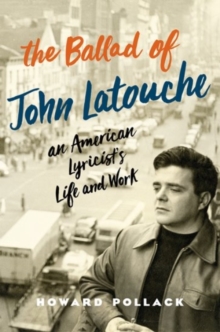 The Ballad of John Latouche : An American Lyricist's Life and Work, Hardback Book The Ballad of John Latouche : An American Lyricist's Life and Work, Hardback Book
