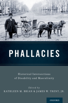 Phallacies : Historical Intersections of Disability and Masculinity