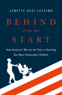 Behind from the Start : How America's War on the Poor is Harming Our Most Vulnerable Children