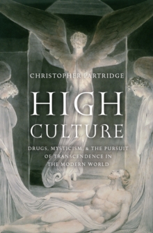 High Culture : Drugs, Mysticism, and the Pursuit of Transcendence in the Modern World