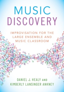 Music Discovery : Improvisation For The Large Ensemble And Music Classroom