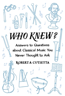 Who Knew? : Answers to Questions about Classical Music you Never Thought to Ask