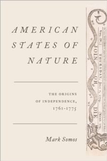 American States of Nature : The Origins of Independence, 1761-1775