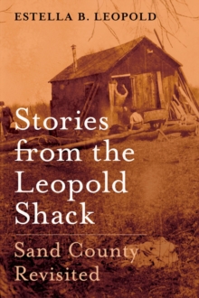 Stories from the Leopold Shack : Sand County Revisited