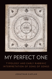 My Perfect One : Typology and Early Rabbinic Interpretation of Song of Songs