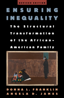 Ensuring Inequality : The Structural Transformation of the African American Family