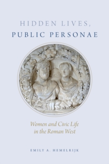 Hidden Lives, Public Personae : Women and Civic Life in the Roman West