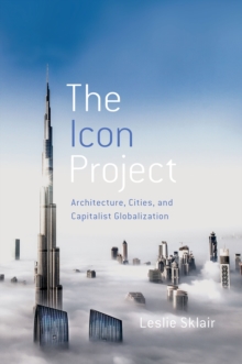 The Icon Project : Architecture, Cities, and Capitalist Globalization