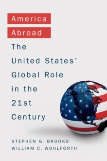 America Abroad : Why the Sole Superpower Should Not Pull Back from the World