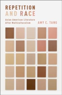 Repetition and Race : Asian American Literature After Multiculturalism