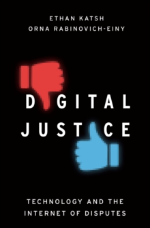 Digital Justice : Technology and the Internet of Disputes