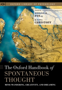 The Oxford Handbook of Spontaneous Thought : Mind-Wandering, Creativity, and Dreaming