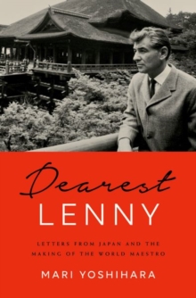 Dearest Lenny : Letters from Japan and the Making of the World Maestro, Hardback Book Dearest Lenny : Letters from Japan and the Making of the World Maestro, Hardback Book