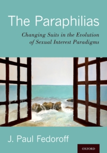 The Paraphilias : Changing Suits in the Evolution of Sexual Interest Paradigms