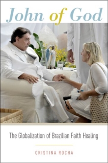 John of God : The Globalization of Brazilian Faith Healing, Paperback Book John of God : The Globalization of Brazilian Faith Healing, Paperback Book