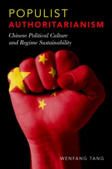 Populist Authoritarianism : Chinese Political Culture and Regime Sustainability