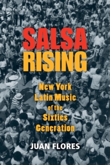 Salsa Rising : New York Latin Music of the Sixties Generation