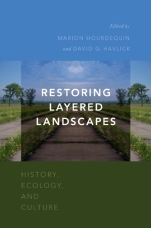 Restoring Layered Landscapes : History, Ecology, and Culture