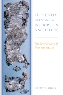 The Priestly Blessing in Inscription and Scripture : The Early History of Numbers 6:24-26