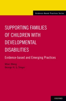 Supporting Families of Children With Developmental Disabilities : Evidence-based and Emerging Practices