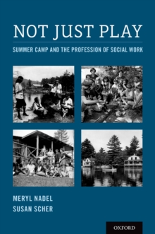 Not Just Play : Summer Camp and the Profession of Social Work