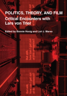 Politics, Theory, and Film : Critical Encounters with Lars von Trier