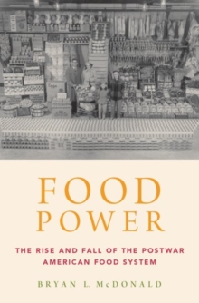 Food Power : The Rise and Fall of the Postwar American Food System, Hardback Book Food Power : The Rise and Fall of the Postwar American Food System, Hardback Book