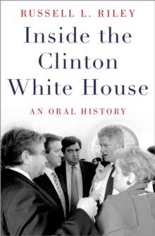 Inside the Clinton White House : An Oral History