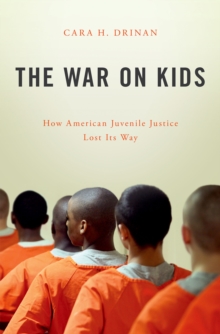 The War on Kids : How American Juvenile Justice Lost Its Way