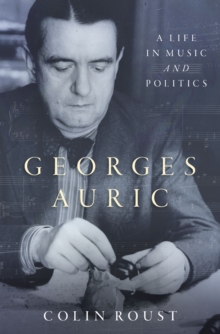 Georges Auric : A Life in Music and Politics