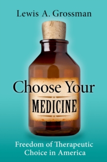 Choose Your Medicine : Freedom of Therapeutic Choice in America