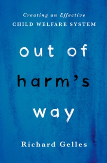 Out of Harm's Way : Creating an Effective Child Welfare System