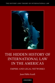 The Hidden History of International Law in the Americas : Empire and Legal Networks