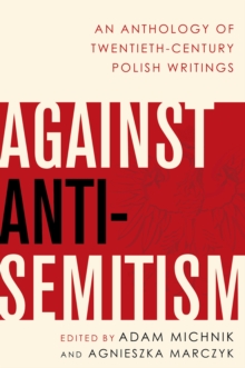 Against Anti-Semitism : An Anthology of Twentieth-Century Polish Writings