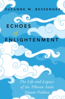 Echoes of Enlightenment : The Life and Legacy of the Tibetan Saint Sonam Peldren