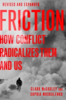 Friction : How Conflict Radicalizes Them and Us, Revised and Expanded Edition, Paperback / softback Book Friction : How Conflict Radicalizes Them and Us, Revised and Expanded Edition, Paperback / softback Book