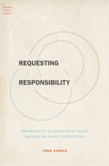 Requesting Responsibility : The Morality of Grammar in Polish and English Family Interaction