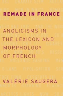 Remade in France : Anglicisms in the Lexicon and Morphology of French, Hardback Book Remade in France : Anglicisms in the Lexicon and Morphology of French, Hardback Book