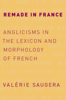 Remade in France : Anglicisms in the Lexicon and Morphology of French