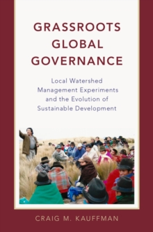 Grassroots Global Governance : Local Watershed Management Experiments and the Evolution of Sustainable Development