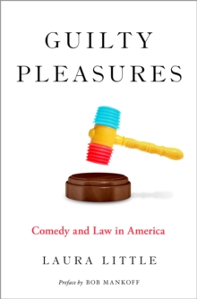 Guilty Pleasures : Comedy and Law in America