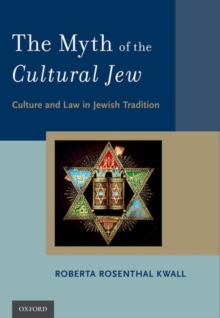 The Myth of the Cultural Jew : Culture and Law in Jewish Tradition, Paperback / softback Book The Myth of the Cultural Jew : Culture and Law in Jewish Tradition, Paperback / softback Book