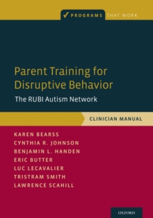 Parent Training for Disruptive Behavior : The RUBI Autism Network, Clinician Manual