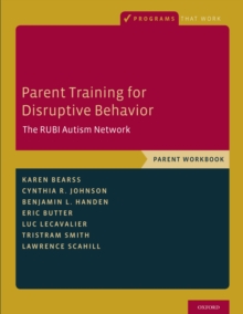 Parent Training for Disruptive Behavior : The RUBI Autism Network, Parent Workbook